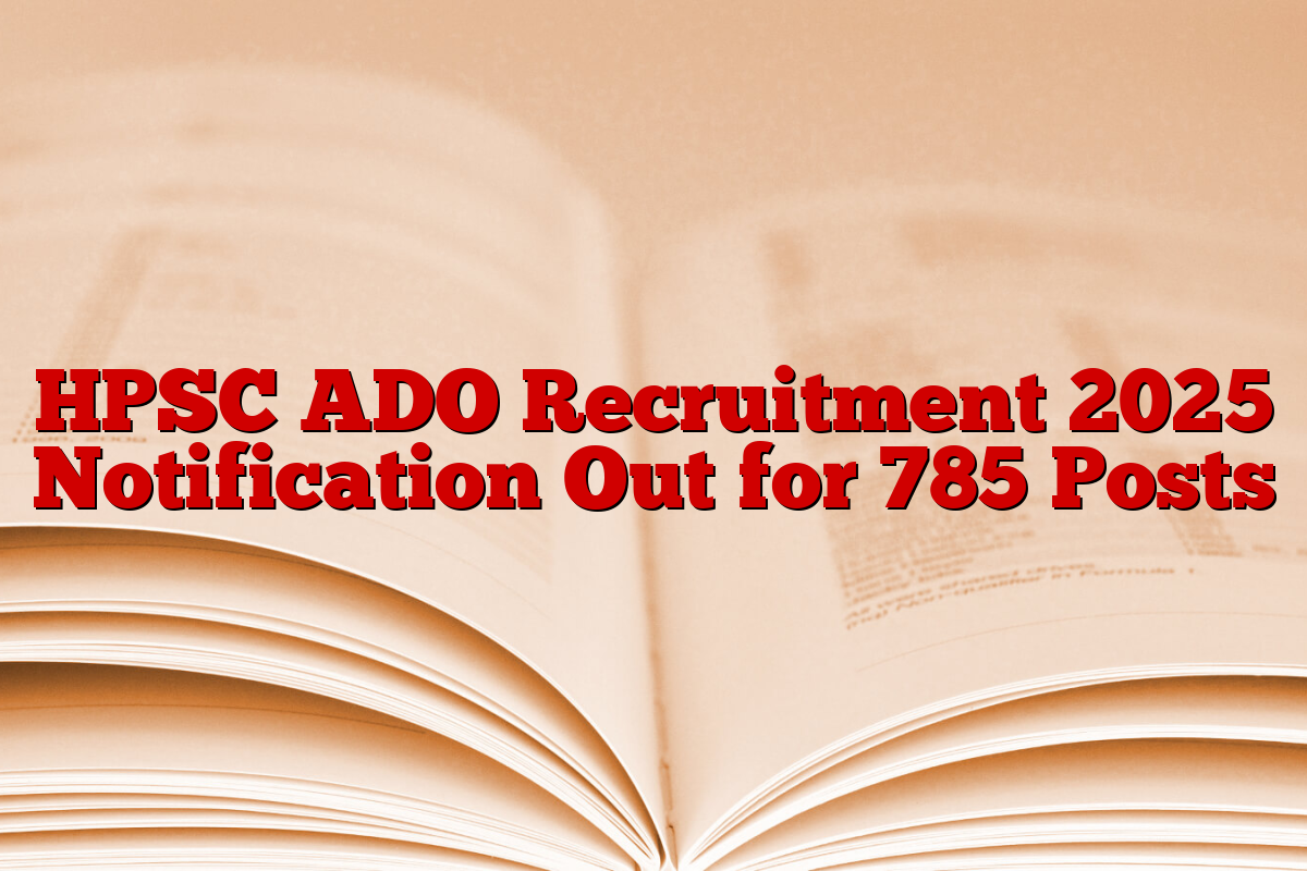 HPSC ADO Recruitment 2025 Notification Out for 785 Posts