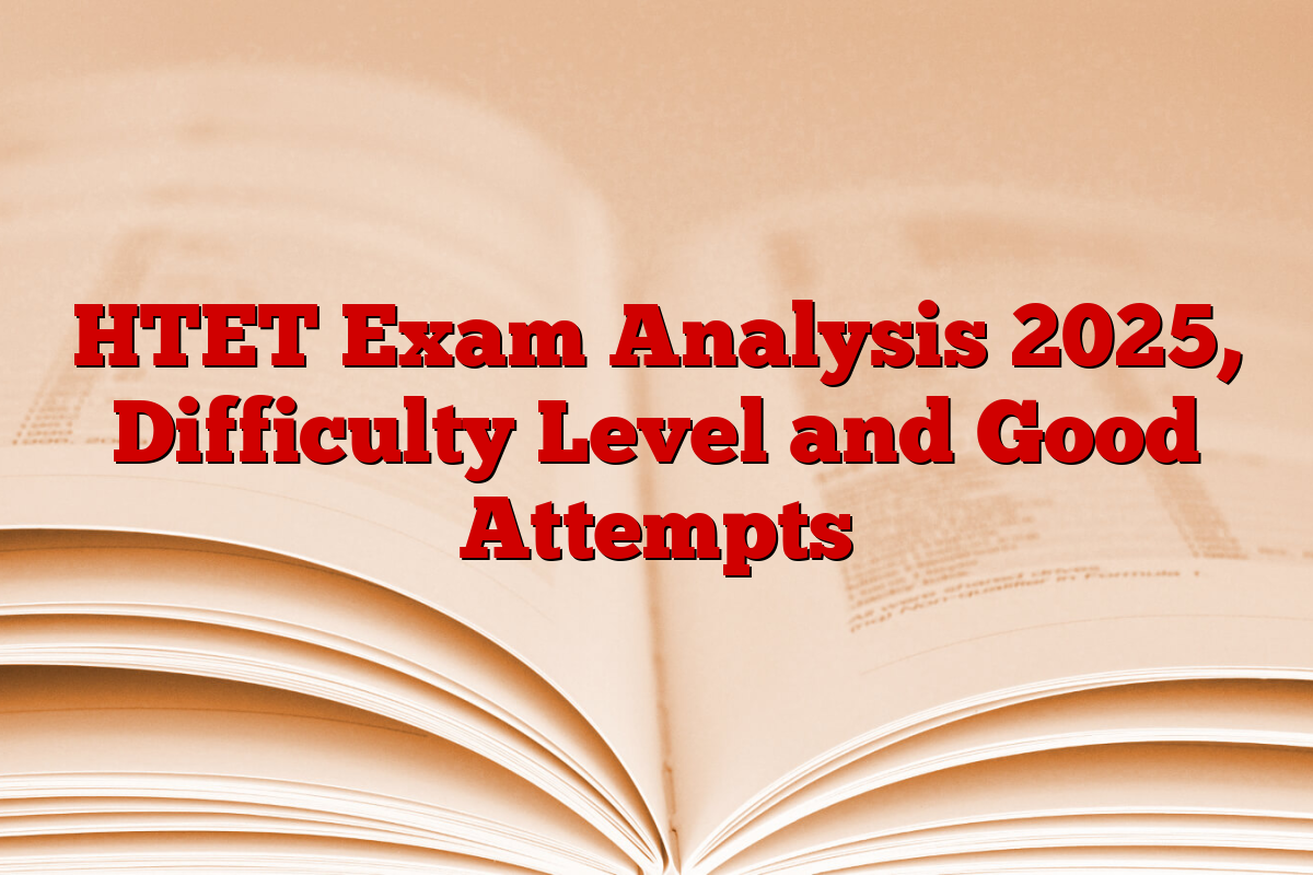 HTET Exam Analysis 2025, Difficulty Level and Good Attempts