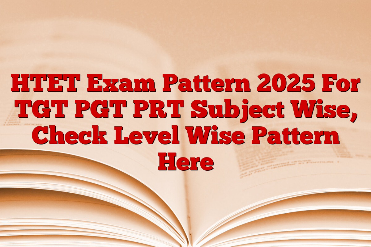 HTET Exam Pattern 2025 For TGT PGT PRT Subject Wise, Check Level Wise Pattern Here