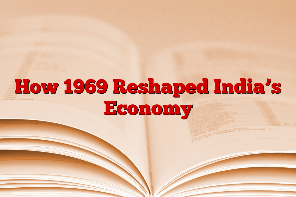How 1969 Reshaped India’s Economy