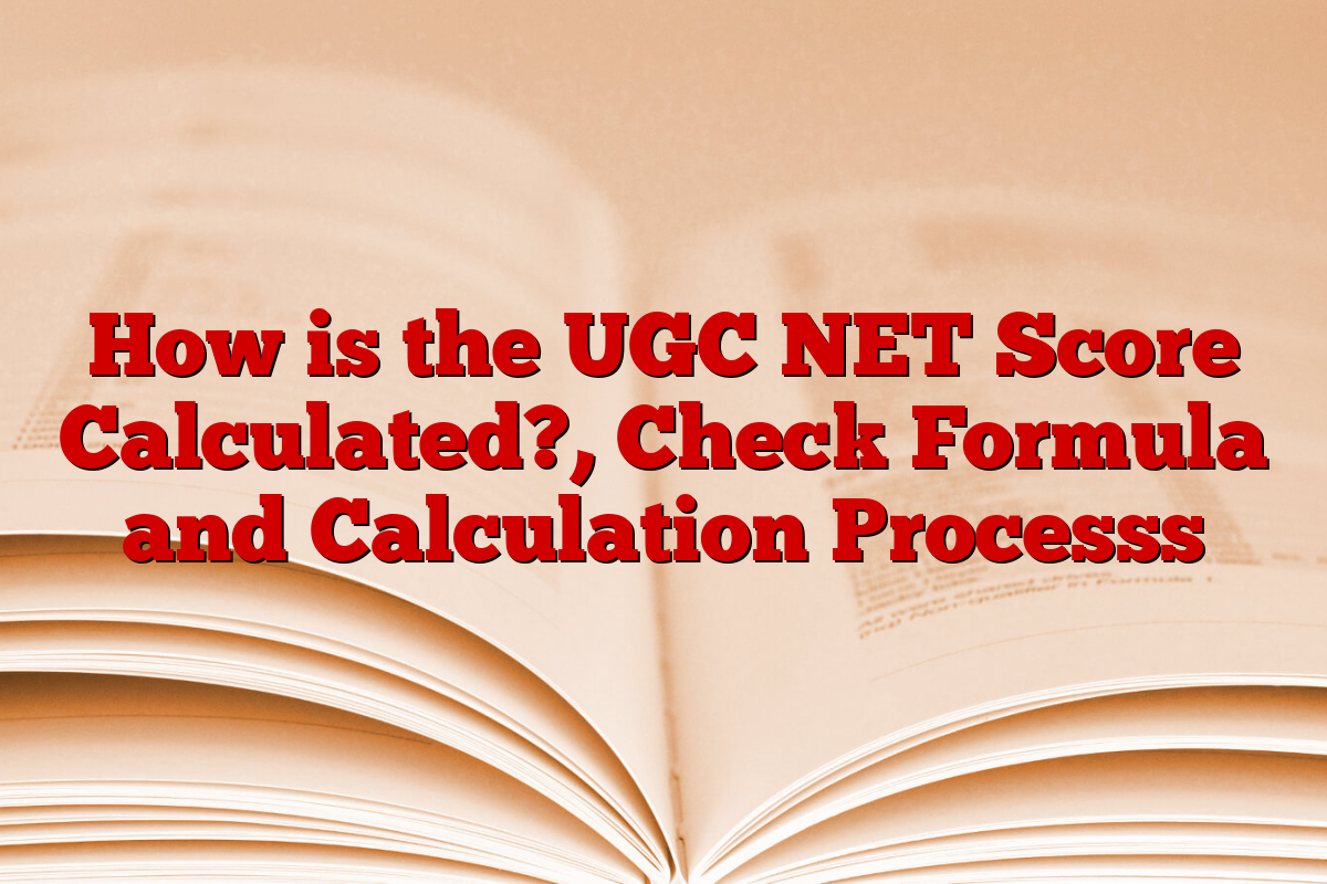 How is the UGC NET Score Calculated?, Check Formula and Calculation Processs