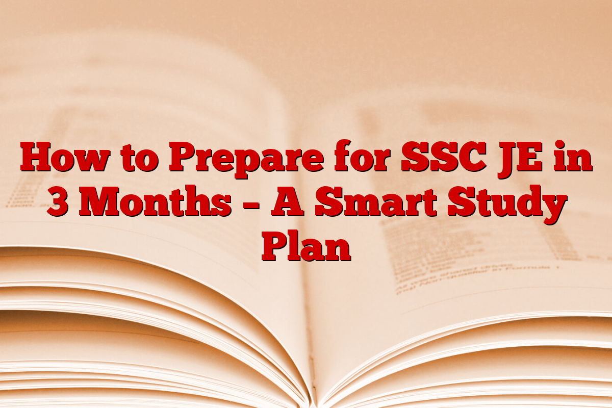 How to Prepare for SSC JE in 3 Months – A Smart Study Plan