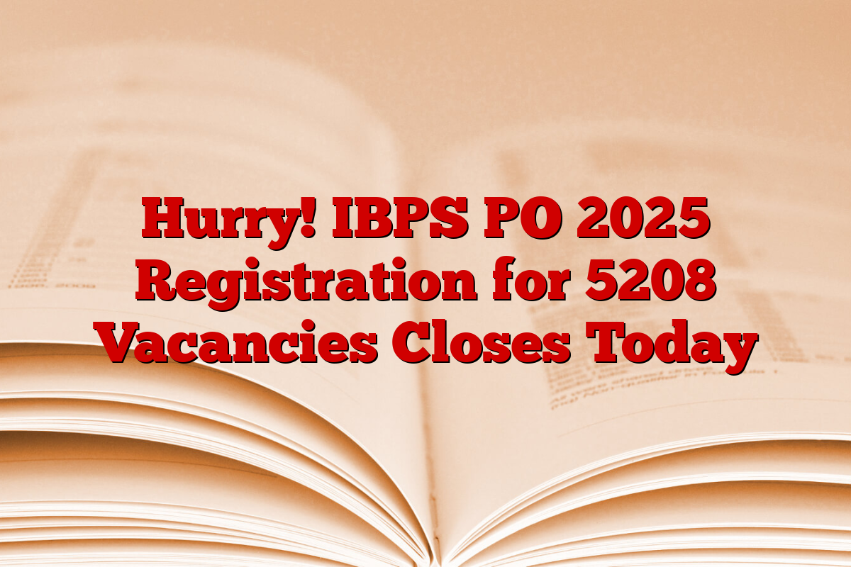 Hurry! IBPS PO 2025 Registration for 5208 Vacancies Closes Today