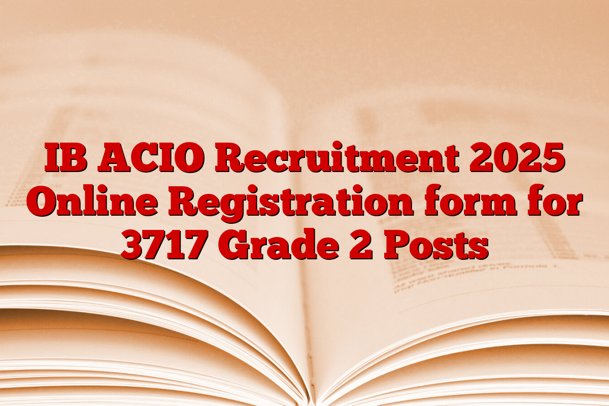 IB ACIO Recruitment 2025 Online Registration form for 3717 Grade 2 Posts