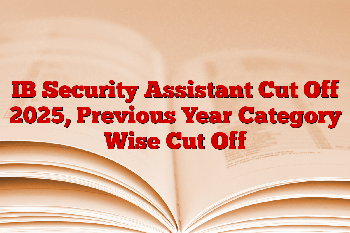IB Security Assistant Cut Off 2025, Previous Year Category Wise Cut Off