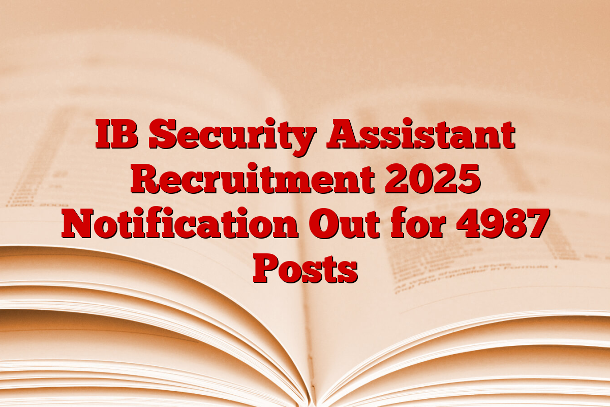 IB Security Assistant Recruitment 2025 Notification Out for 4987 Posts