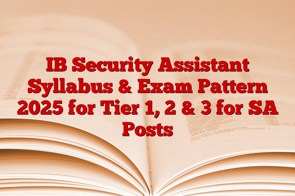 IB Security Assistant Syllabus & Exam Pattern 2025 for Tier 1, 2 & 3 for SA Posts
