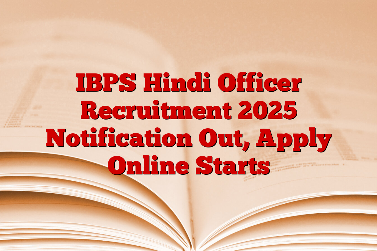 IBPS Hindi Officer Recruitment 2025 Notification Out, Apply Online Starts