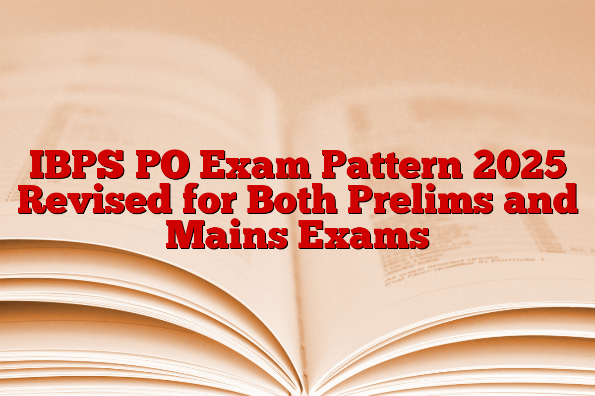 IBPS PO Exam Pattern 2025 Revised for Both Prelims and Mains Exams