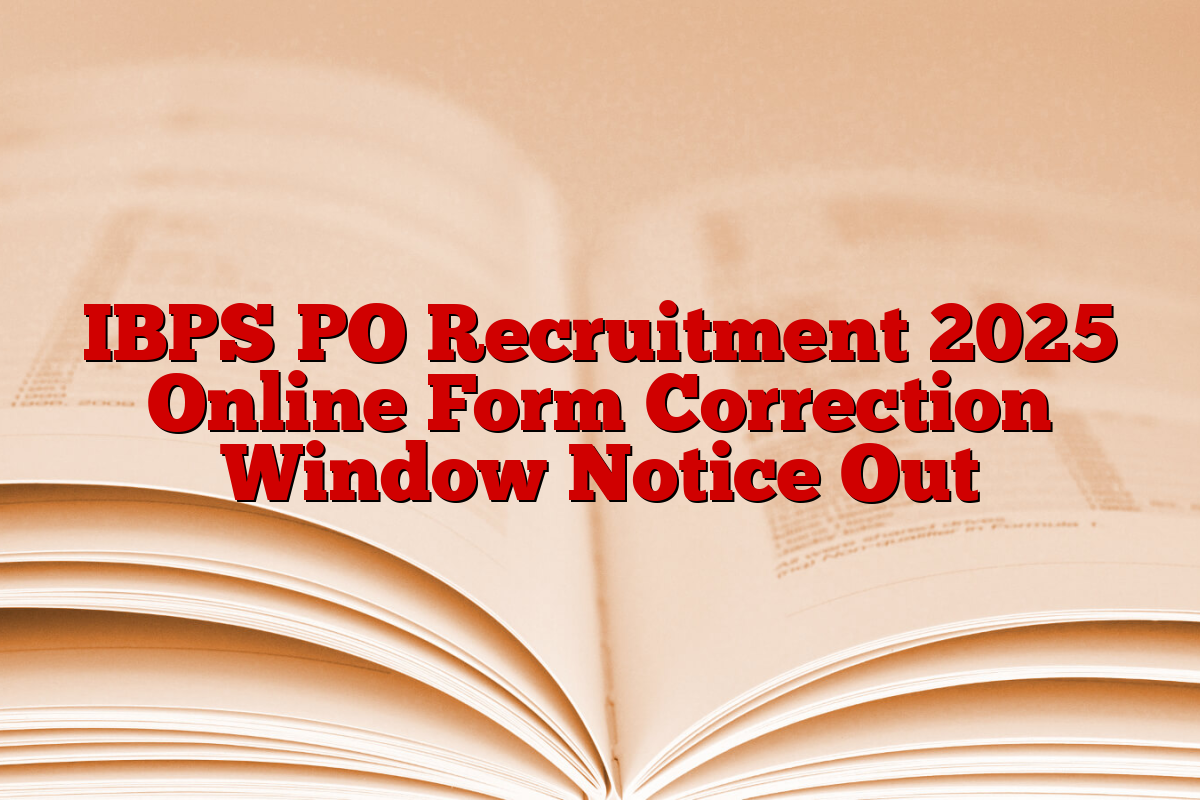 IBPS PO Recruitment 2025 Online Form Correction Window Notice Out
