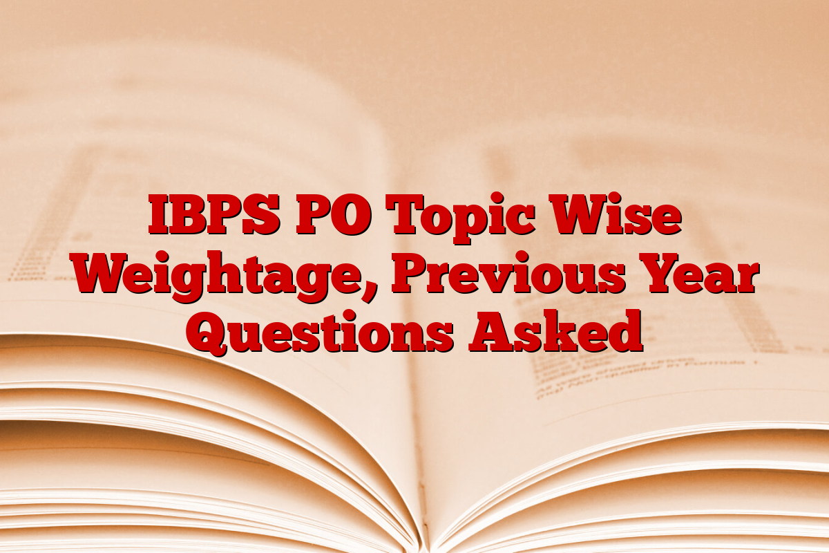 IBPS PO Topic Wise Weightage, Previous Year Questions Asked