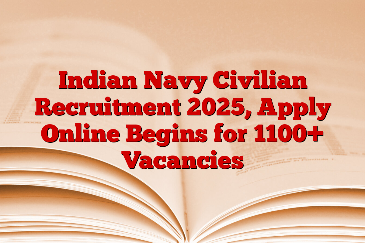 Indian Navy Civilian Recruitment 2025, Apply Online Begins for 1100+ Vacancies