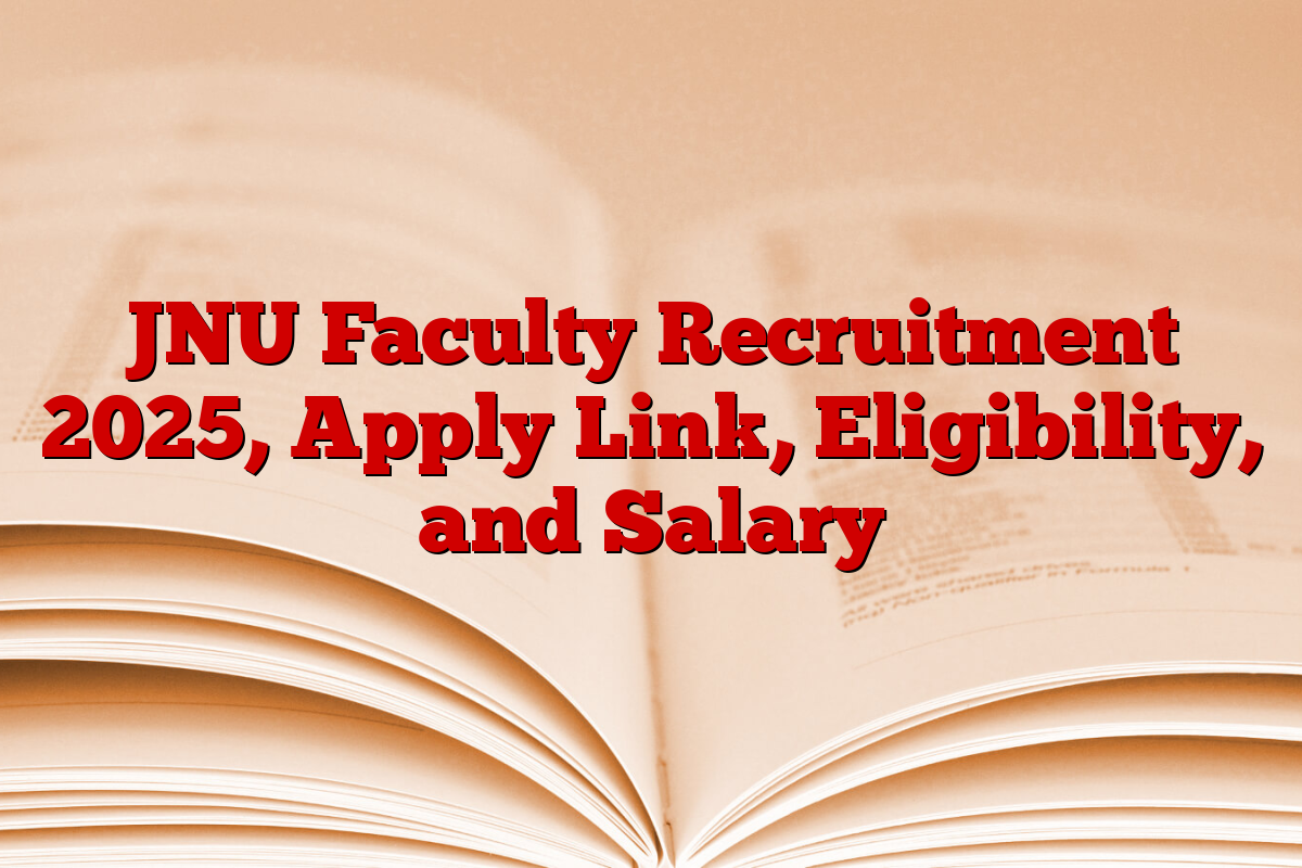 JNU Faculty Recruitment 2025, Apply Link, Eligibility, and Salary