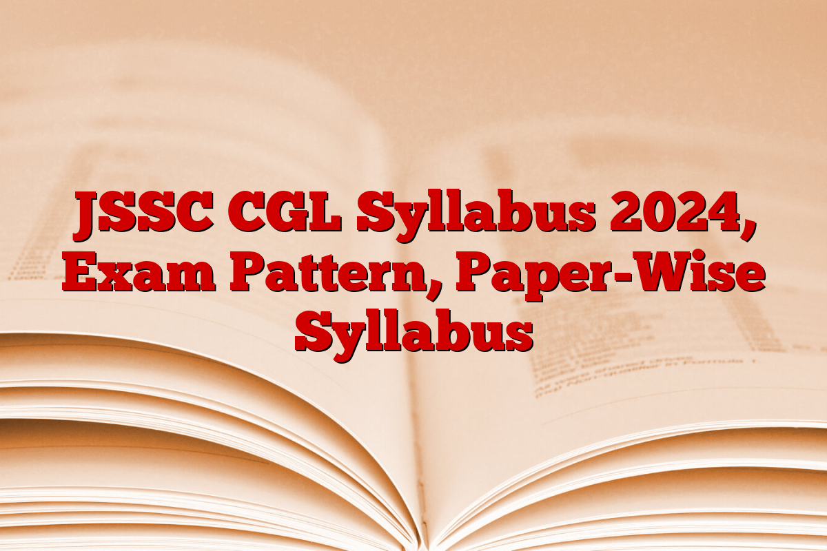 JSSC CGL Syllabus 2024, Exam Pattern, Paper-Wise Syllabus