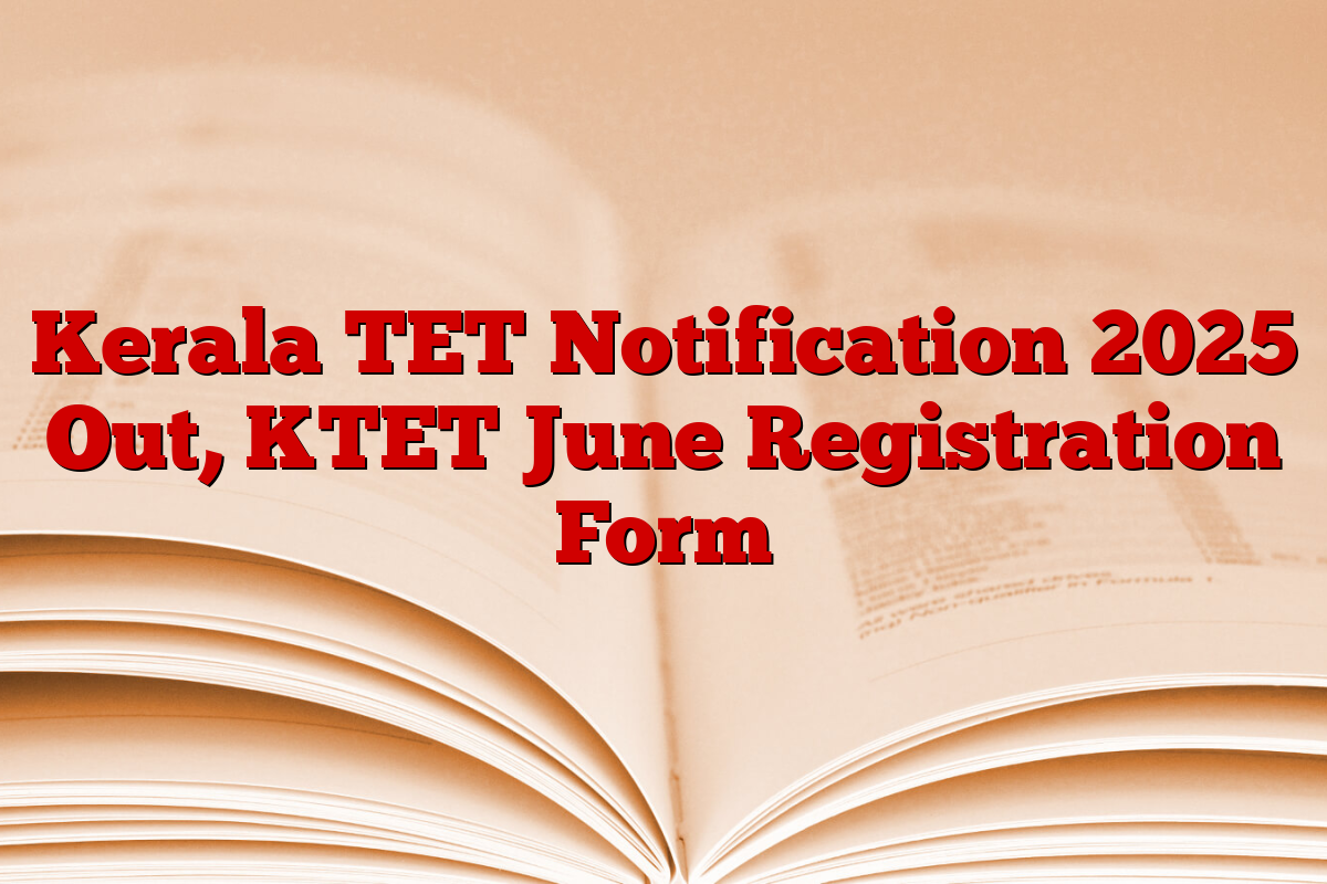 Kerala TET Notification 2025 Out, KTET June Registration Form