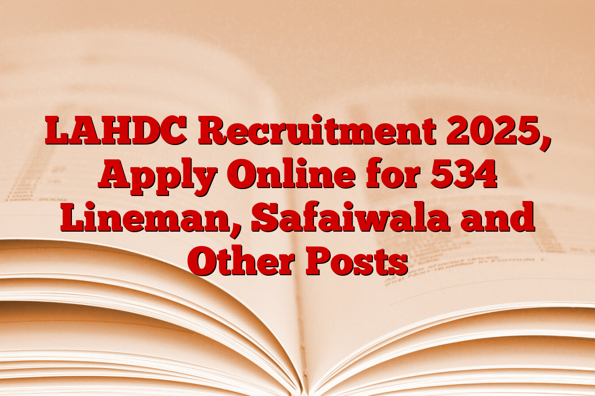 LAHDC Recruitment 2025, Apply Online for 534 Lineman, Safaiwala and Other Posts