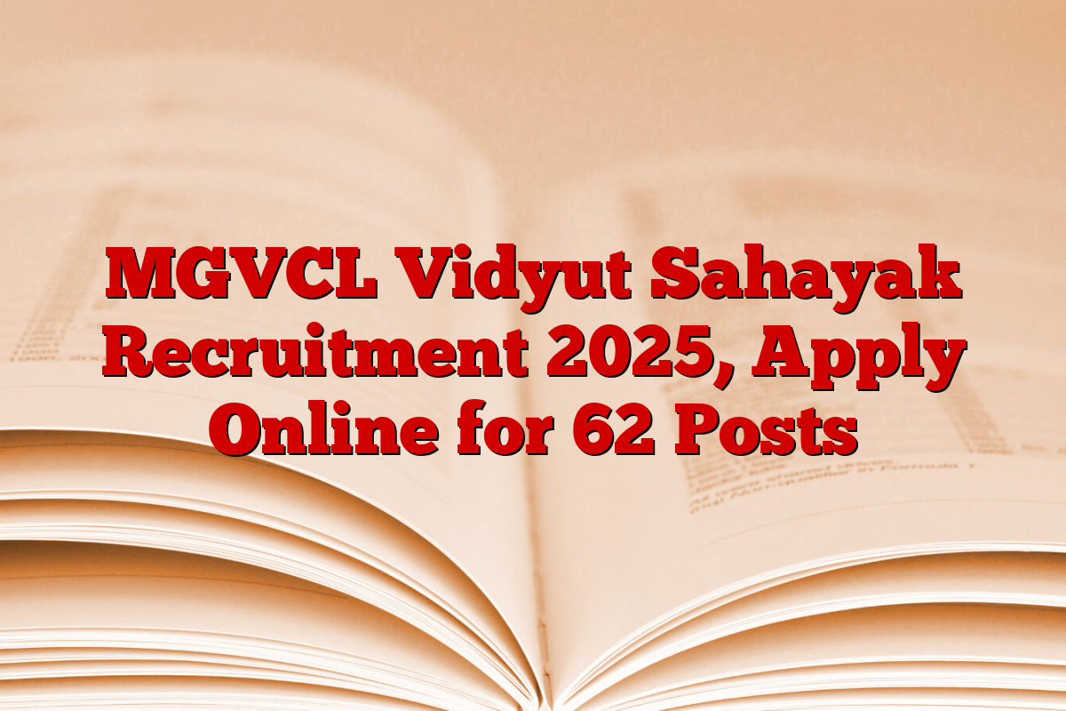 MGVCL Vidyut Sahayak Recruitment 2025, Apply Online for 62 Posts MGVCL Vidyut Sahayak Recruitment 2025, Apply Online for 62 Posts