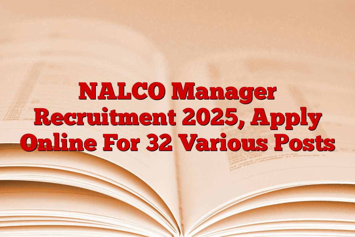 NALCO Manager Recruitment 2025, Apply Online For 32 Various Posts