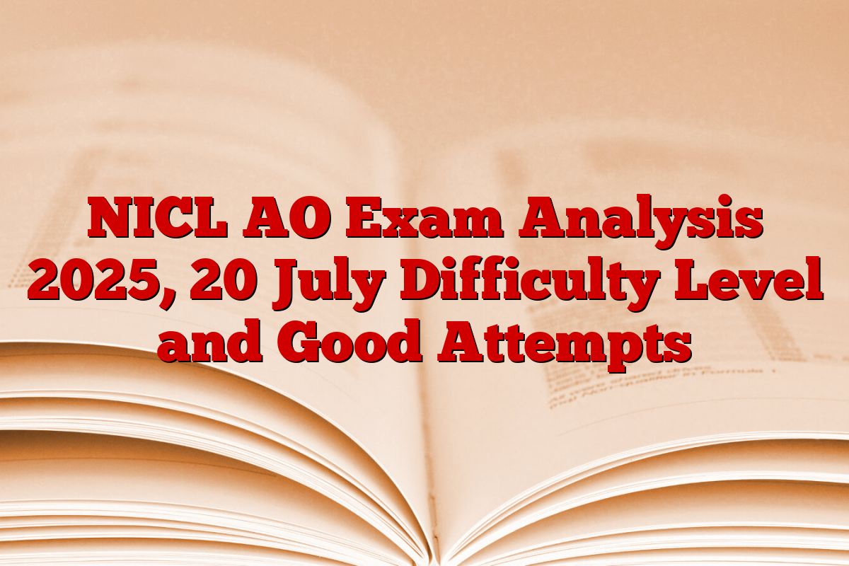 NICL AO Exam Analysis 2025, 20 July Difficulty Level and Good Attempts