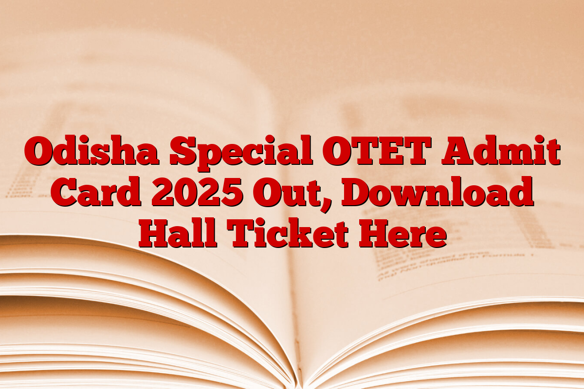 Odisha Special OTET Admit Card 2025 Out, Download Hall Ticket Here
