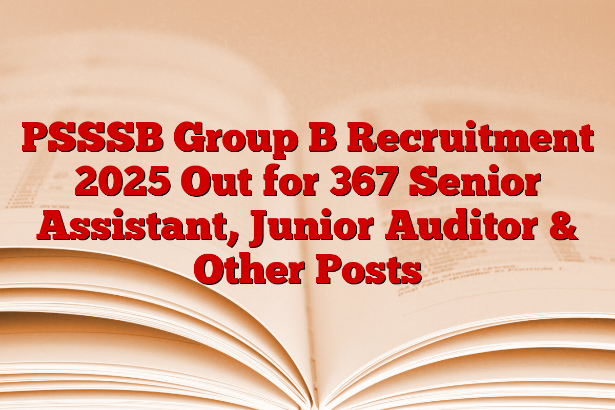 PSSSB Group B Recruitment 2025 Out for 367 Senior Assistant, Junior Auditor & Other Posts