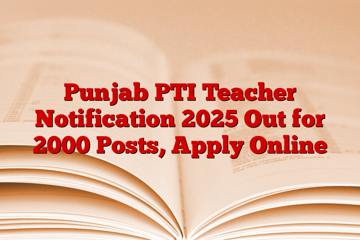 Punjab PTI Teacher Notification 2025 Out for 2000 Posts, Apply Online