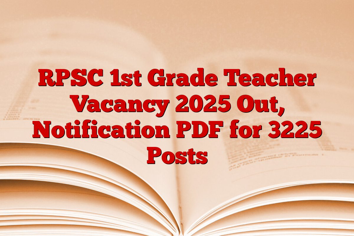 RPSC 1st Grade Teacher Vacancy 2025 Out, Notification PDF for 3225 Posts RPSC 1st Grade Teacher Vacancy 2025 Out, Notification PDF for 3225 Posts