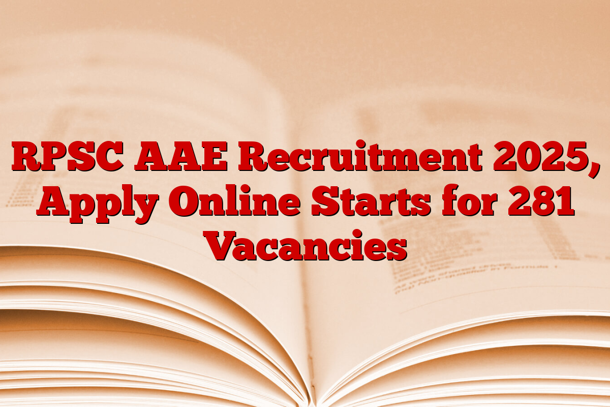 RPSC AAE Recruitment 2025, Apply Online Starts for 281 Vacancies