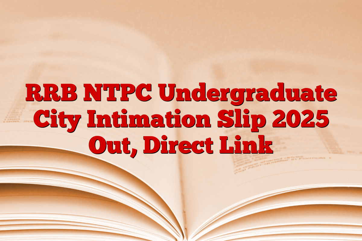 RRB NTPC Undergraduate City Intimation Slip 2025 Out, Direct Link