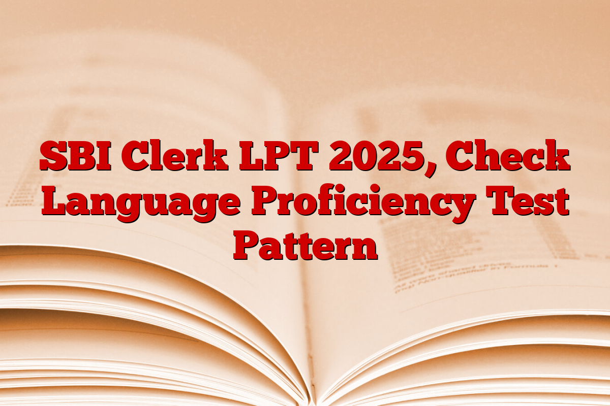 SBI Clerk LPT 2025, Check Language Proficiency Test Pattern