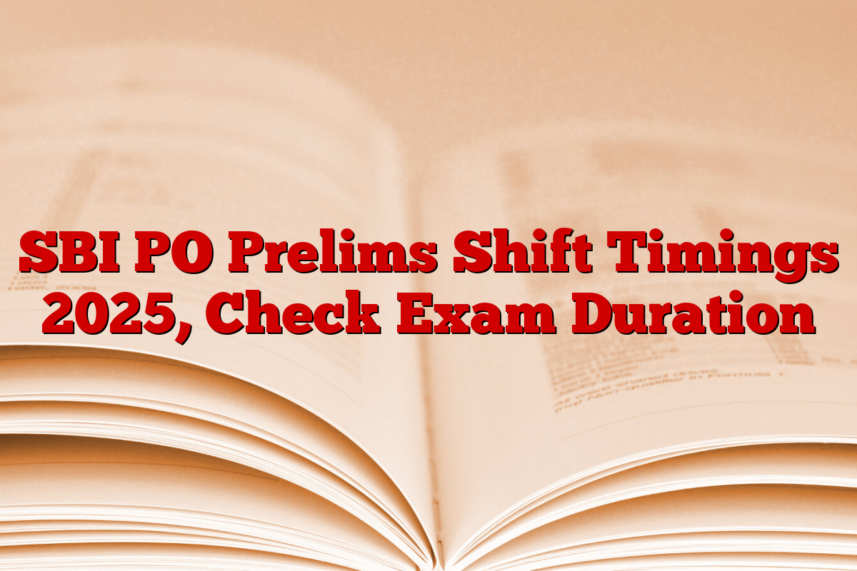 SBI PO Prelims Shift Timings 2025, Check Exam Duration