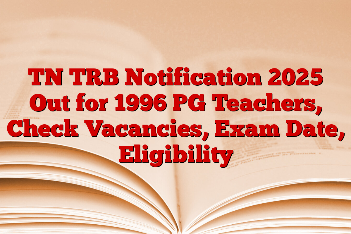 TN TRB Notification 2025 Out for 1996 PG Teachers, Check Vacancies, Exam Date, Eligibility