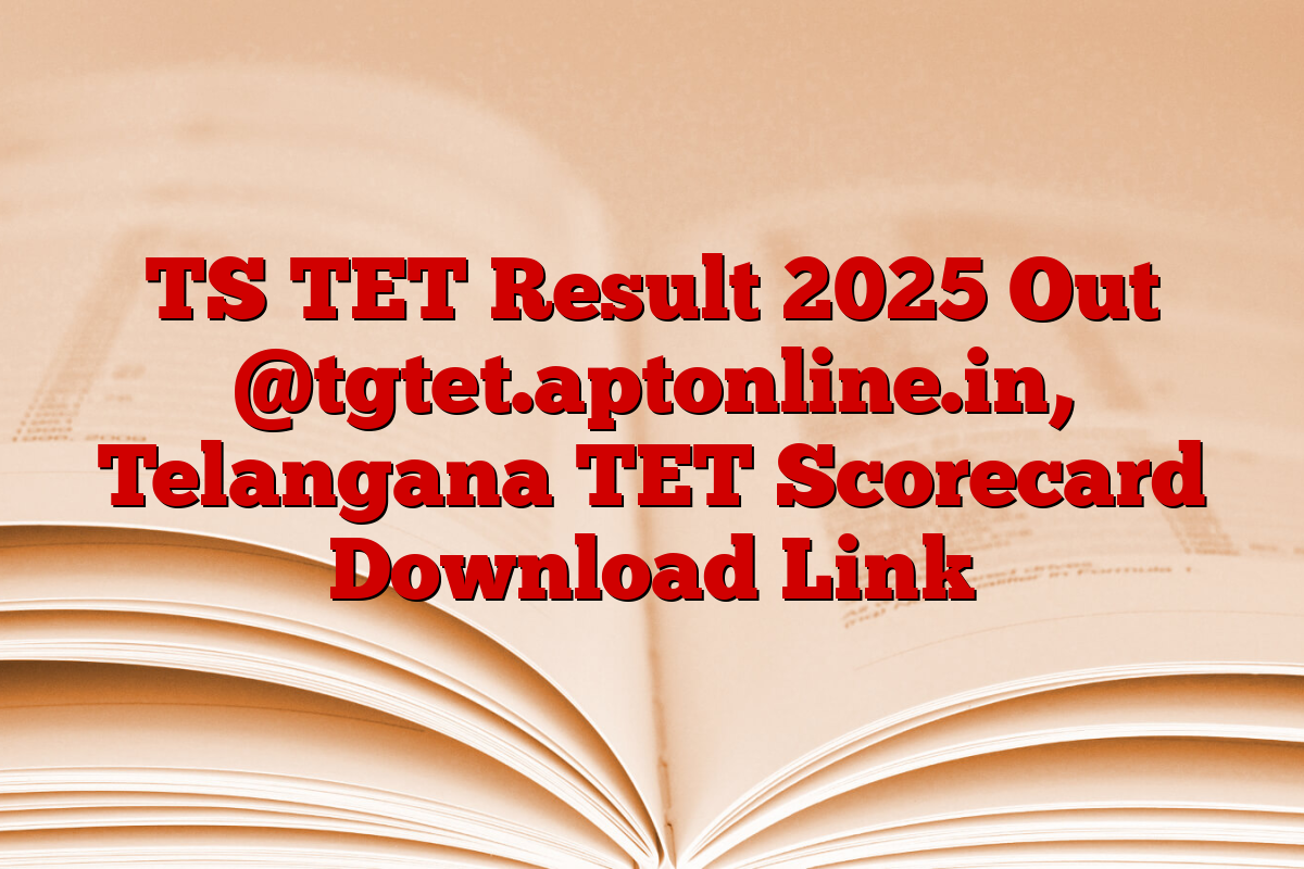 TS TET Result 2025 Out @tgtet.aptonline.in, Telangana TET Scorecard Download Link