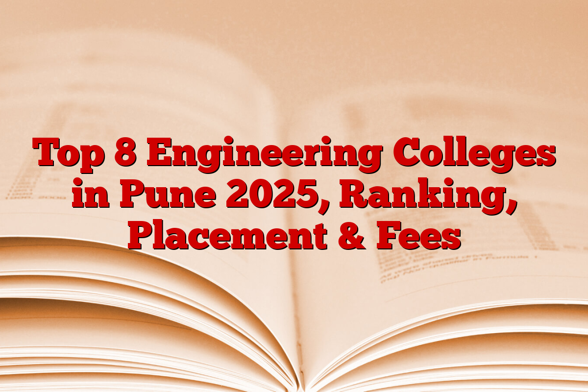 Top 8 Engineering Colleges in Pune 2025, Ranking, Placement & Fees