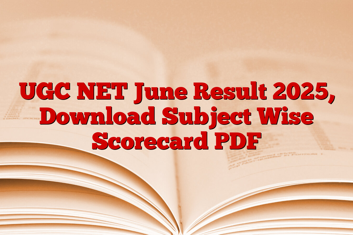UGC NET June Result 2025, Download Subject Wise Scorecard PDF