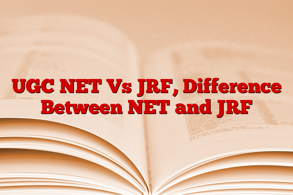 UGC NET Vs JRF, Difference Between NET and JRF
