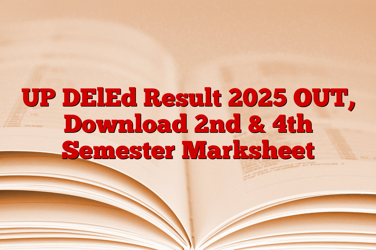 UP DElEd Result 2025 OUT, Download 2nd & 4th Semester Marksheet