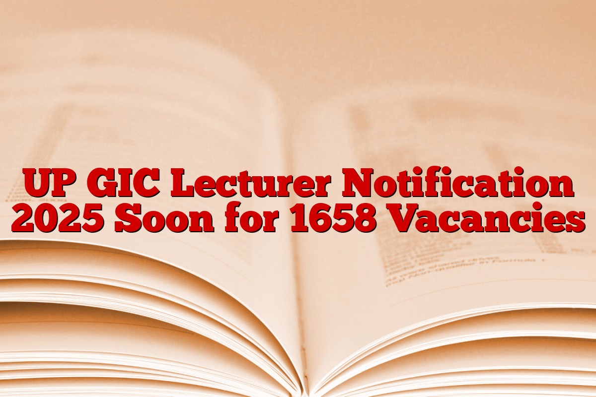 UP GIC Lecturer Notification 2025 Soon for 1658 Vacancies UP GIC Lecturer Notification 2025 Soon for 1658 Vacancies
