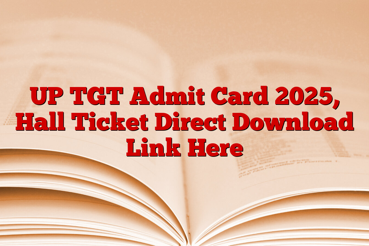 UP TGT Admit Card 2025, Hall Ticket Direct Download Link Here