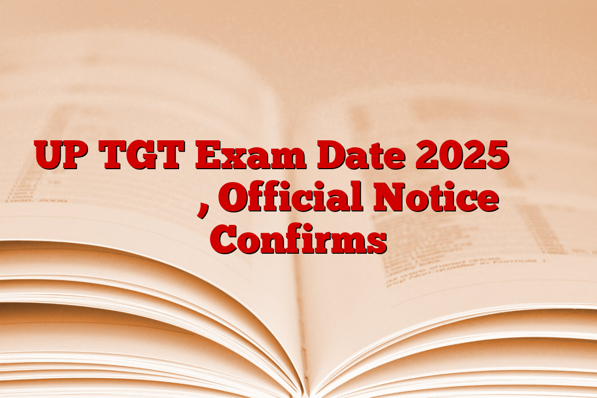 UP TGT Exam Date 2025 जल्द जारी होगा, Official Notice Confirms