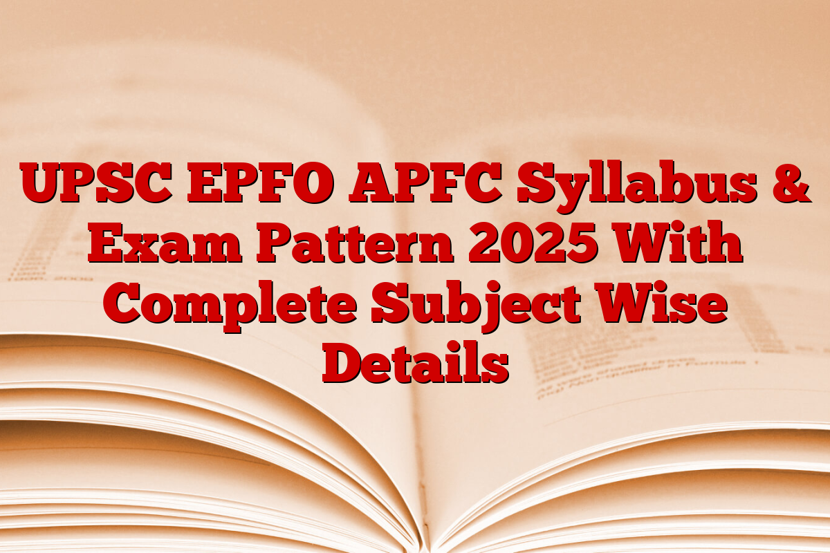 UPSC EPFO APFC Syllabus & Exam Pattern 2025 With Complete Subject Wise Details