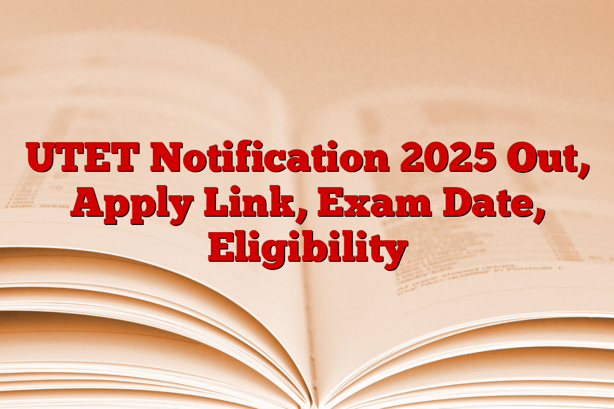 UTET Notification 2025 Out, Apply Link, Exam Date, Eligibility