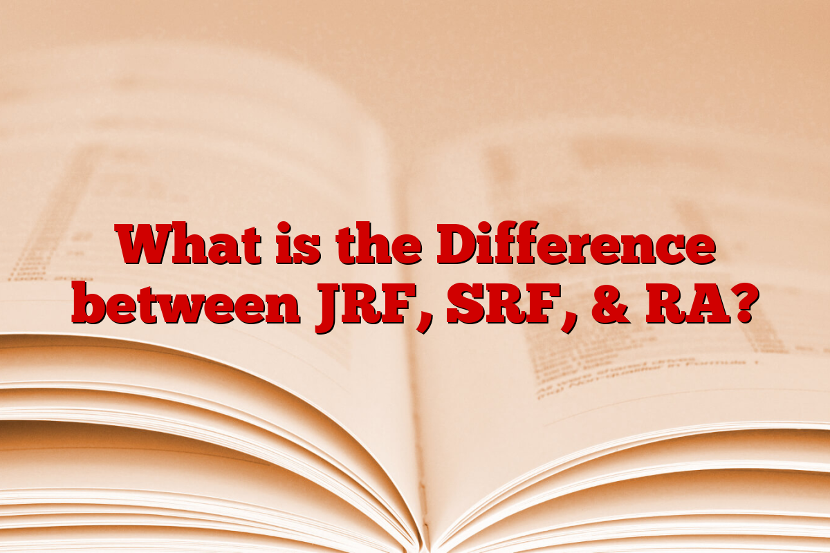 What is the Difference between JRF, SRF, & RA?