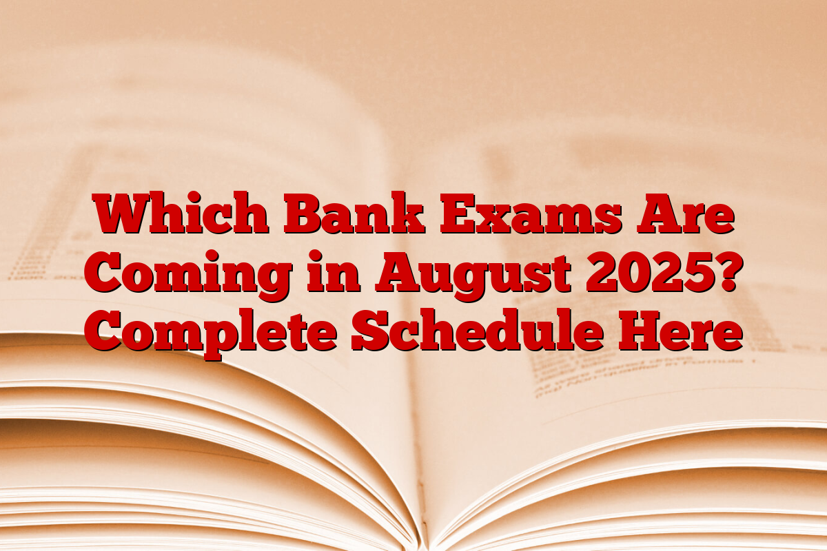 Which Bank Exams Are Coming in August 2025? Complete Schedule Here