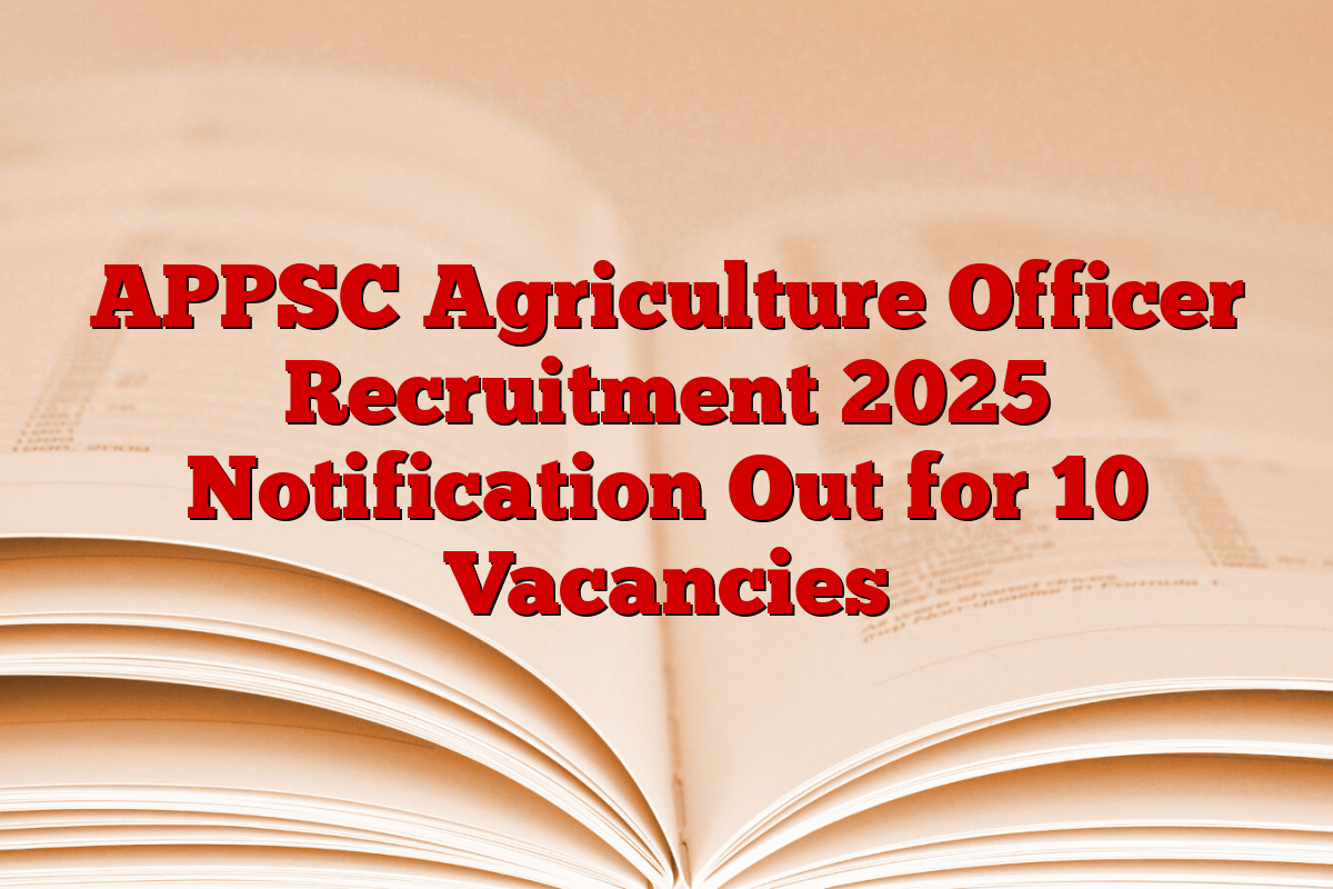 APPSC Agriculture Officer Recruitment 2025 Notification Out for 10 Vacancies