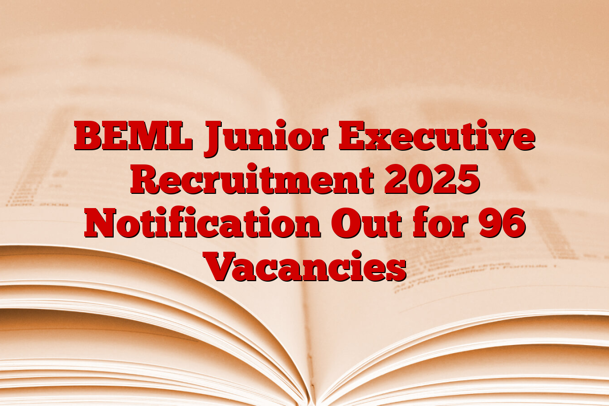 BEML Junior Executive Recruitment 2025 Notification Out for 96 Vacancies