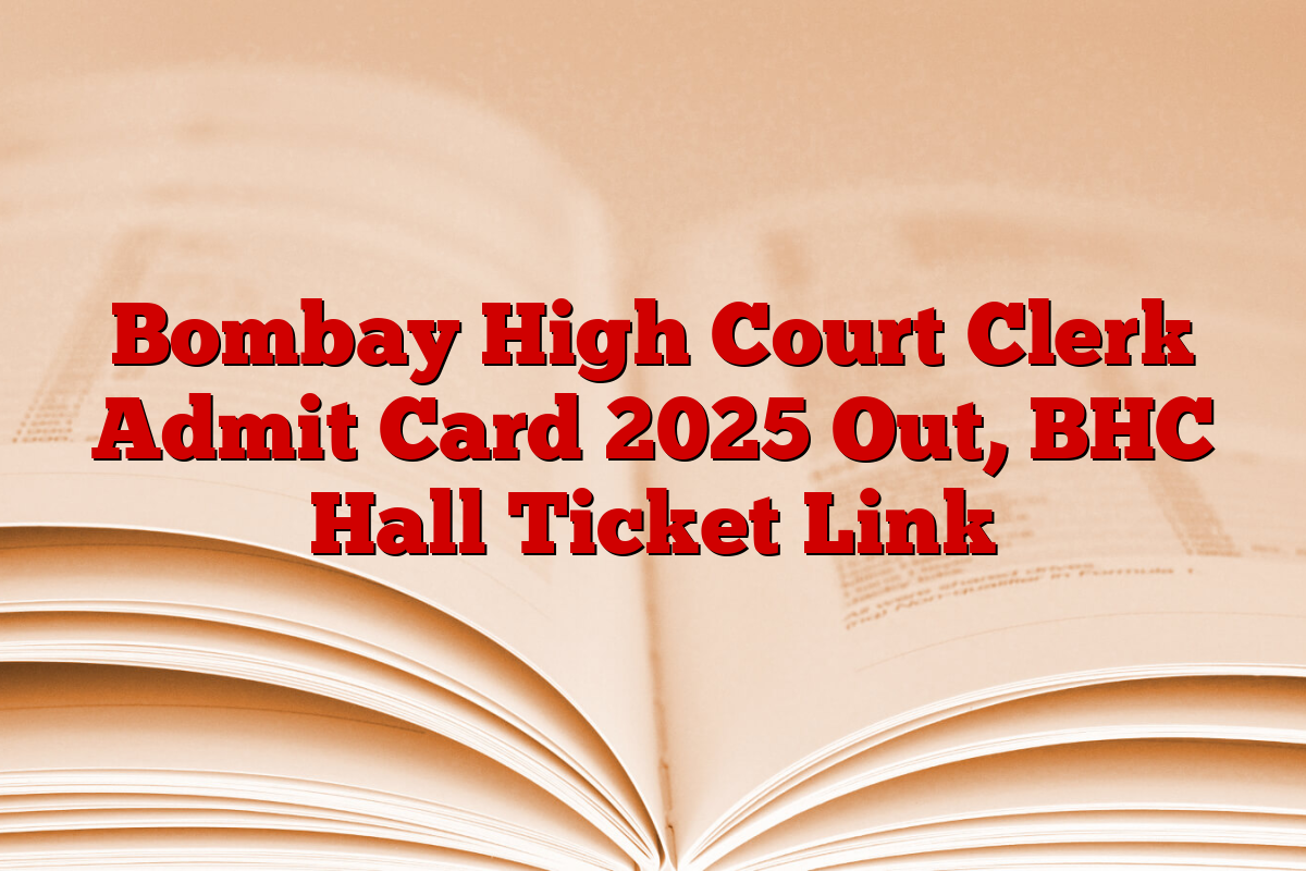 Bombay High Court Clerk Admit Card 2025 Out, BHC Hall Ticket Link