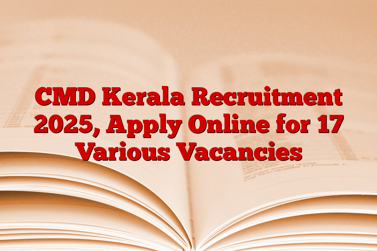 CMD Kerala Recruitment 2025, Apply Online for 17 Various Vacancies