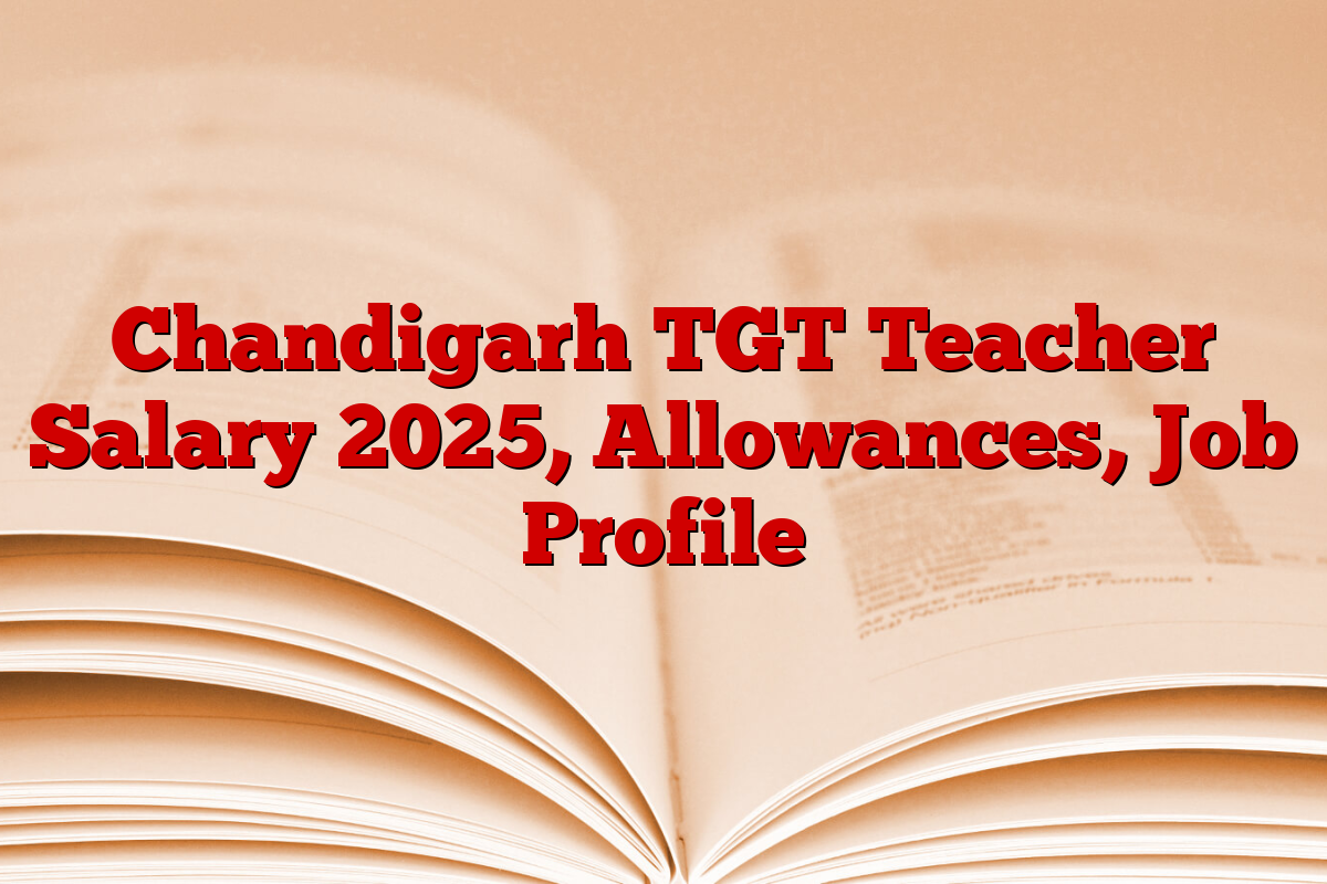 Chandigarh TGT Teacher Salary 2025, Allowances, Job Profile