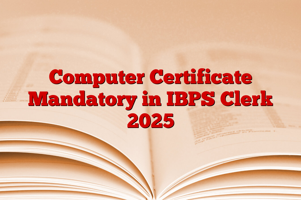 Computer Certificate Mandatory in IBPS Clerk 2025